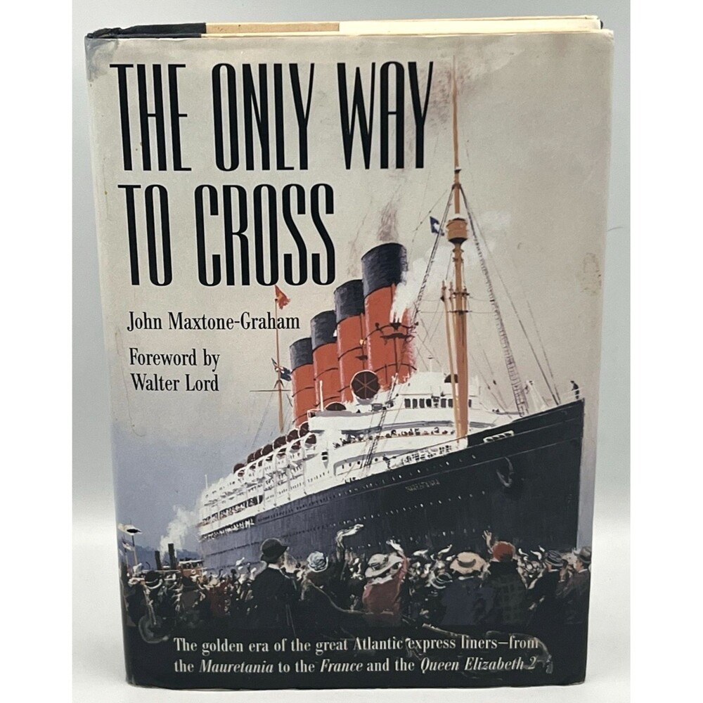 The Only Way to Cross John Maxtone-Graham | 1997 HC/DJ Ocean Liner History